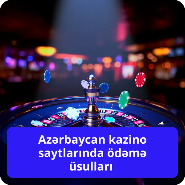 Azərbaycan kazino saytlarında ödəmə üsulları